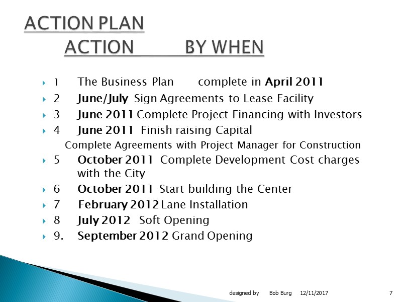 1 The Business Plan complete in April 2011 2 June/July  Sign Agreements to